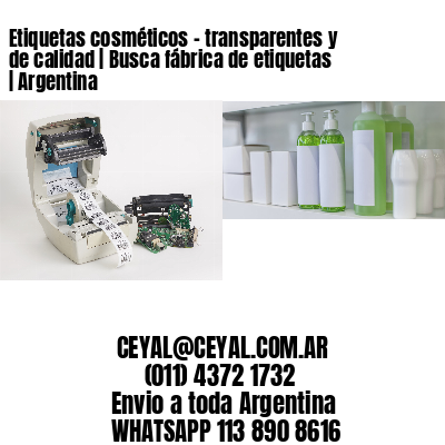 Etiquetas cosméticos – transparentes y de calidad | Busca fábrica de etiquetas | Argentina