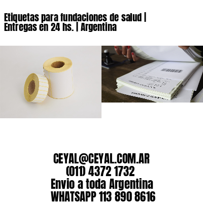Etiquetas para fundaciones de salud | Entregas en 24 hs. | Argentina