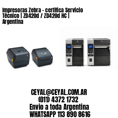 Impresoras Zebra – certifica Servicio Técnico | ZD420d / ZD420d‑HC | Argentina