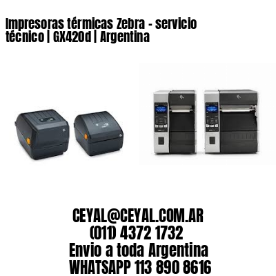 Impresoras térmicas Zebra – servicio técnico | GX420d | Argentina