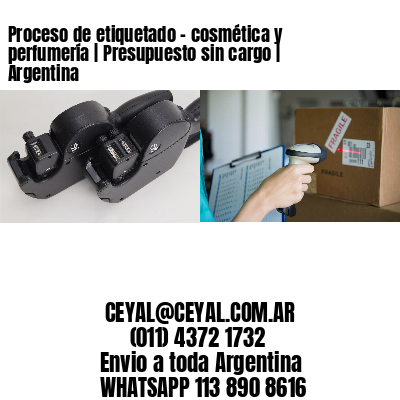 Proceso de etiquetado – cosmética y perfumería | Presupuesto sin cargo | Argentina