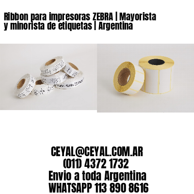 Ribbon para impresoras ZEBRA | Mayorista y minorista de etiquetas | Argentina