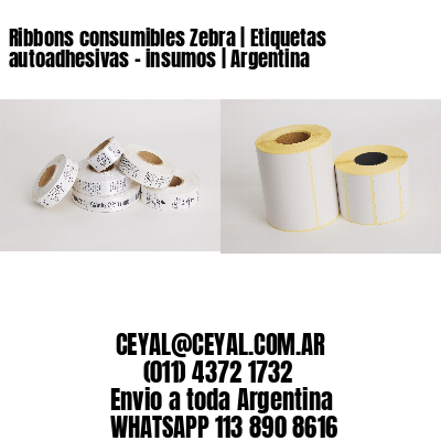 Ribbons consumibles Zebra | Etiquetas autoadhesivas – insumos | Argentina