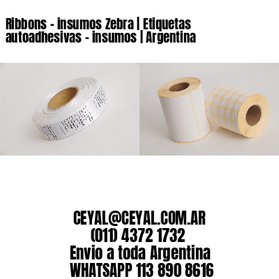 Ribbons – insumos Zebra | Etiquetas autoadhesivas – insumos | Argentina