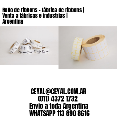 Rollo de ribbons – fábrica de ribbons | Venta a fábricas e industrias | Argentina