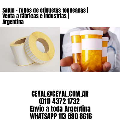 Salud – rollos de etiquetas fondeadas | Venta a fábricas e industrias | Argentina