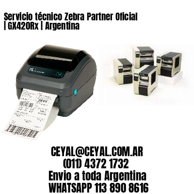 Servicio técnico Zebra Partner Oficial | GX420Rx | Argentina