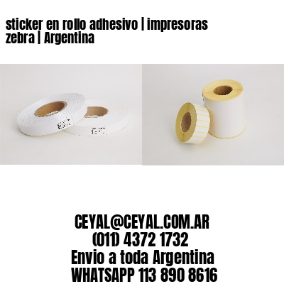sticker en rollo adhesivo | impresoras zebra | Argentina