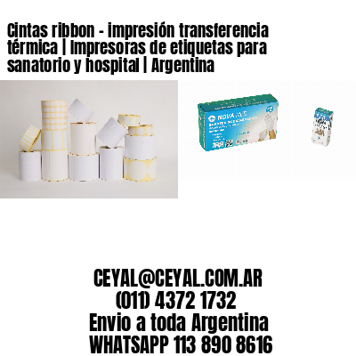 Cintas ribbon – impresión transferencia térmica | Impresoras de etiquetas para sanatorio y hospital | Argentina