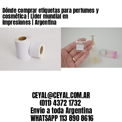 Dónde comprar etiquetas para perfumes y cosmética | Líder mundial en impresiones | Argentina