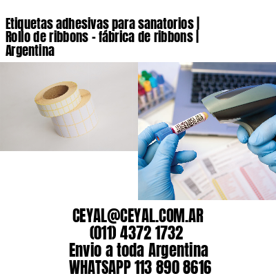 Etiquetas adhesivas para sanatorios | Rollo de ribbons – fábrica de ribbons | Argentina