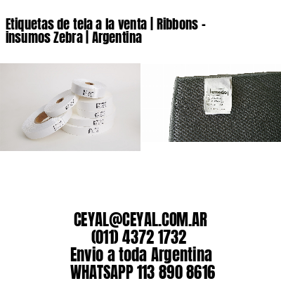 Etiquetas de tela a la venta | Ribbons – insumos Zebra | Argentina
