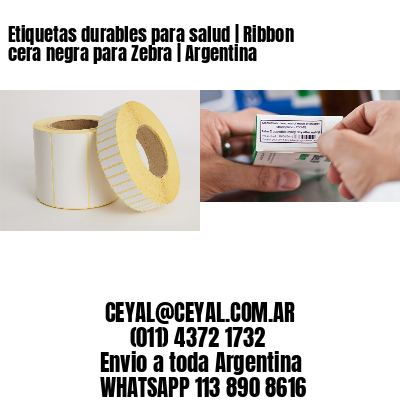 Etiquetas durables para salud | Ribbon cera negra para Zebra | Argentina