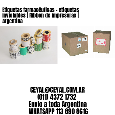 Etiquetas farmacéuticas – etiquetas inviolables | Ribbon de impresoras | Argentina