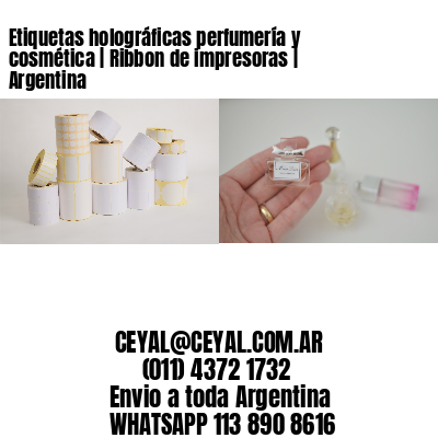 Etiquetas holográficas perfumería y cosmética | Ribbon de impresoras | Argentina