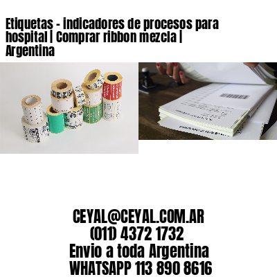 Etiquetas – indicadores de procesos para hospital | Comprar ribbon mezcla | Argentina