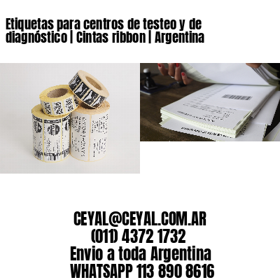 Etiquetas para centros de testeo y de diagnóstico | Cintas ribbon | Argentina