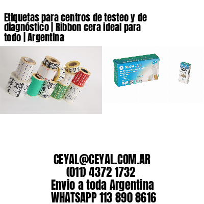 Etiquetas para centros de testeo y de diagnóstico | Ribbon cera ideal para todo | Argentina