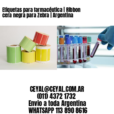 Etiquetas para farmacéutica | Ribbon cera negra para Zebra | Argentina