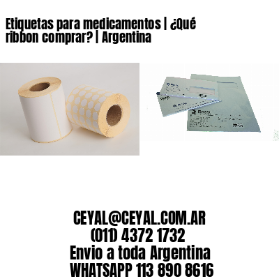 Etiquetas para medicamentos | ¿Qué ribbon comprar? | Argentina