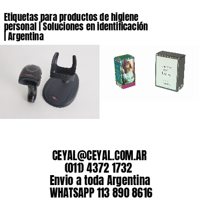 Etiquetas para productos de higiene personal | Soluciones en identificación | Argentina