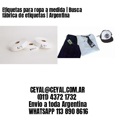 Etiquetas para ropa a medida | Busca fábrica de etiquetas | Argentina