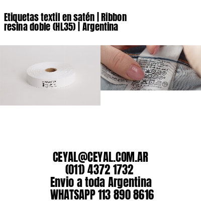 Etiquetas textil en satén | Ribbon resina doble (HL35) | Argentina