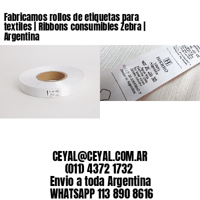 Fabricamos rollos de etiquetas para textiles | Ribbons consumibles Zebra | Argentina