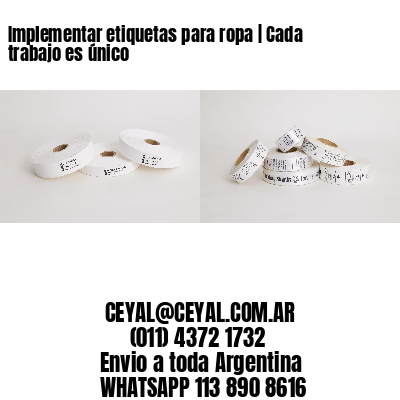 Implementar etiquetas para ropa | Cada trabajo es único