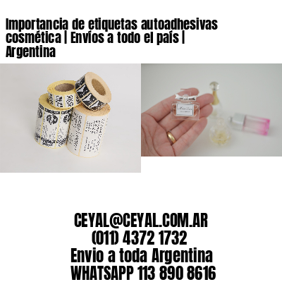 Importancia de etiquetas autoadhesivas cosmética | Envíos a todo el país | Argentina