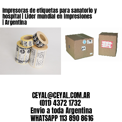 Impresoras de etiquetas para sanatorio y hospital | Líder mundial en impresiones | Argentina