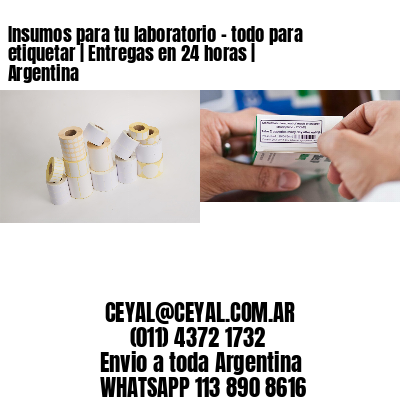 Insumos para tu laboratorio – todo para etiquetar | Entregas en 24 horas | Argentina