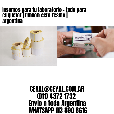 Insumos para tu laboratorio – todo para etiquetar | Ribbon cera resina | Argentina