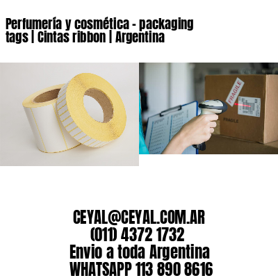 Perfumería y cosmética – packaging tags | Cintas ribbon | Argentina