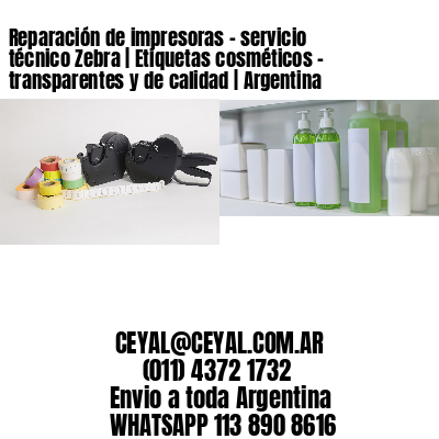 Reparación de impresoras – servicio técnico Zebra | Etiquetas cosméticos – transparentes y de calidad | Argentina