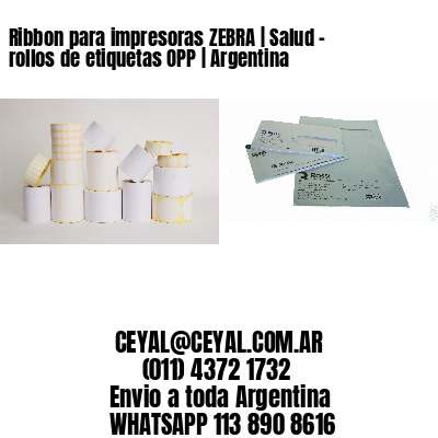 Ribbon para impresoras ZEBRA | Salud – rollos de etiquetas OPP | Argentina