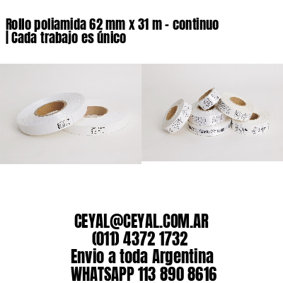 Rollo poliamida 62 mm x 31 m – continuo | Cada trabajo es único