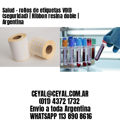 Salud – rollos de etiquetas VOID (seguridad) | Ribbon resina doble | Argentina