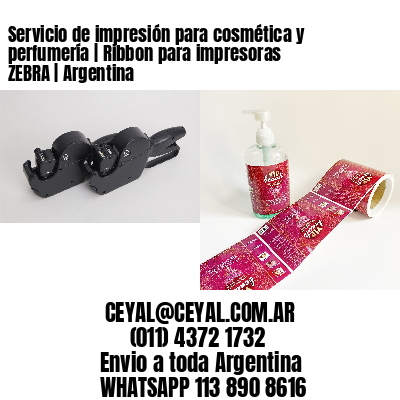 Servicio de impresión para cosmética y perfumería | Ribbon para impresoras ZEBRA | Argentina
