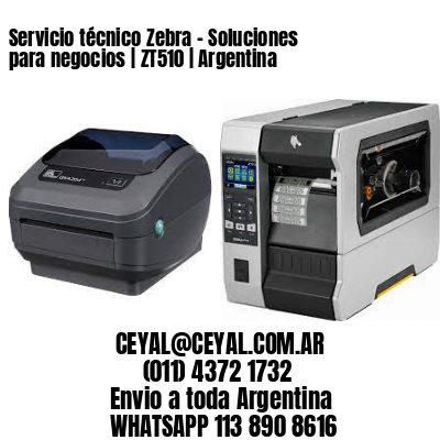 Servicio técnico Zebra – Soluciones para negocios | ZT510 | Argentina