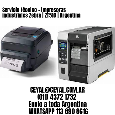 Servicio técnico – impresoras industriales Zebra | ZT510 | Argentina