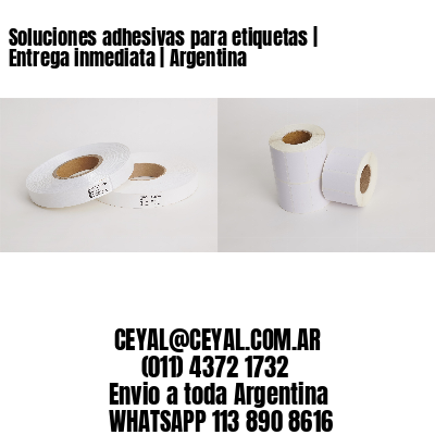 Soluciones adhesivas para etiquetas | Entrega inmediata | Argentina
