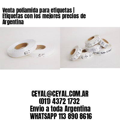 Venta poliamida para etiquetas | Etiquetas con los mejores precios de Argentina