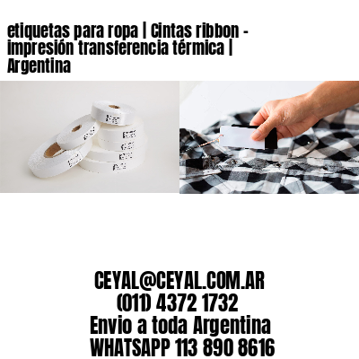etiquetas para ropa | Cintas ribbon – impresión transferencia térmica | Argentina