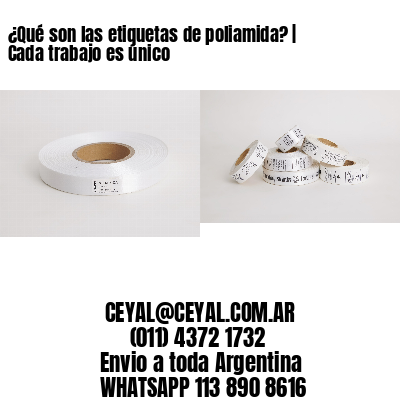 ¿Qué son las etiquetas de poliamida? | Cada trabajo es único