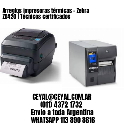 Arreglos impresoras térmicas – Zebra ZD420 | Técnicos certificados