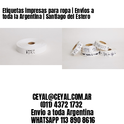 Etiquetas impresas para ropa | Envíos a toda la Argentina | Santiago del Estero