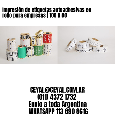 Impresión de etiquetas autoadhesivas en rollo para empresas | 100 X 80