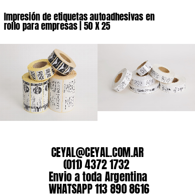 Impresión de etiquetas autoadhesivas en rollo para empresas | 50 X 25