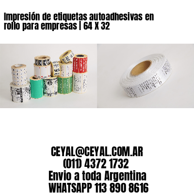 Impresión de etiquetas autoadhesivas en rollo para empresas | 64 X 32